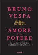 Copertina  L'amore e il potere : da Rachele a Veronica, un secolo di storia italiana
