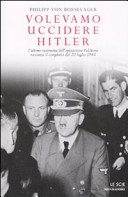 Copertina  Volevamo uccidere Hitler : l'ultimo testimone dell'operazione Valchiria racconta il complotto del 20 luglio 1944