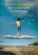 Copertina  Fotografare le emozioni : sette passi per trovare l'ispirazione e scattare fotografie indimenticabili