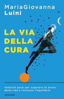 Copertina  La via della cura : ventitré passi per superare le prove della vita e ritrovare l'equilibrio