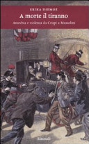 Copertina  A morte il tiranno : anarchia e violenza da Crispi a Mussolini