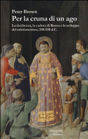 Copertina  Per la cruna di un ago : La ricchezza, la caduta di Roma e lo sviluppo del cristianesimo, 350-550 d.C.