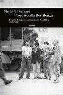 Copertina  Processo alla Resistenza : l'eredità della guerra partigiana nella Repubblica : 1945-2022