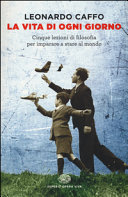 Copertina  La vita di ogni giorno : cinque lezioni di filosofia per imparare a stare al mondo