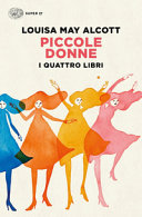 Copertina  Piccole donne : i quattro libri: Piccole donne, Piccole donne crescono, Piccoli uomini, I ragazzi di Jo