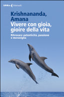 Copertina  Vivere con gioia, gioire della vita : ritrovare autenticità, passione e meraviglia