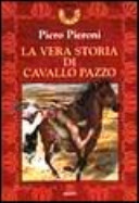 Copertina  La vera storia di Cavallo Pazzo