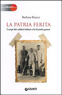 Copertina  La patria ferita : i corpi dei soldati italiani e la Grande guerra