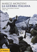 Copertina  La guerra italiana : partire, raccontare, tornare : 1914-18