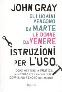 Copertina  Gli uomini vengono da Marte le donne da Venere : istruzioni per l'uso : come mettere in pratica il metodo per i rapporti di coppia piu venduto nel mondo