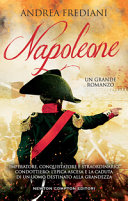 Copertina  Napoleone : Imperatore, conquistatore e straordinario condottiero: l'epica ascesa e la caduta di un uomo destinato alla grandezza