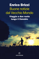 Copertina  Buone notizie dal vecchio mondo : viaggio a due ruote lungo il Danubio