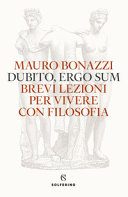 Copertina  Dubito ergo sum : brevi lezioni per vivere con filosofia