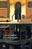 Copertina  Come delfini tra pescecani : un'indagine per i Cinque di Monteverde : romanzo