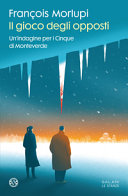 Copertina  Il gioco degli opposti : un'indagine per i Cinque di Monteverde : romanzo