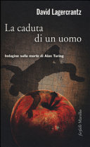 Copertina  La caduta di un uomo : [indagine sulla morte di Alan Turing]