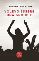 Copertina  Volevo essere una groupie : ovvero: il pubblico più bello del mondo