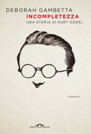 Copertina  Incompletezza : una storia di Kurt Gödel
