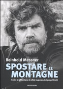 Copertina  Spostare le montagne : come si affrontano le sfide superando i propri limiti