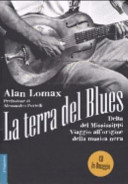 Copertina  La terra del blues : delta del Mississippi : viaggio all'origine della musica nera