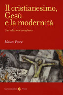 Copertina  Il cristianesimo, Gesù e la modernità : una relazione complessa
