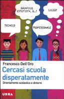 Copertina  Cercasi scuola disperatamente : orientamento scolastico e dintorni