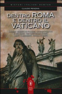 Copertina  Dentro Roma e dentro il Vaticano : luoghi segreti di piacere, intrighi politici e religiosi, tra cortigiane e papi, ladri e assassini, diavoli e santi