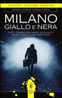 Copertina  Milano giallo e nera : tutti i crimini che hanno sconvolto Milano negli ultimi trent'anni