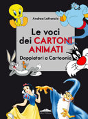 Copertina  Le voci dei cartoni animati : Doppiatori a Cartoonia
