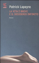 Copertina  La vita è breve e il desiderio infinito : [romanzo]