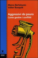 Copertina  Aggressivi da paura : come gestire i conflitti