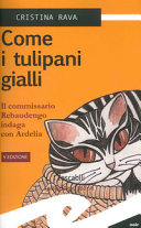 Copertina  Come i tulipani gialli : il commissario Rebaudengo indaga con Ardelia