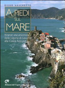 Copertina  A piedi sul mare : itinerari escursionistici dalla Liguria di Levante alla Costa Azzurra