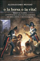 Copertina  O la borsa o la vita : storie di banditi, avventurieri e idealisti in Piemonte tra rivoluzione e restaurazione