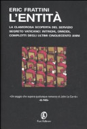 Copertina  L'entità : la clamorosa scoperta del servizio segreto vaticano: intrighi, omicidi, complotti degli ultimi cinquecento anni