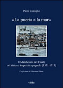 Copertina  \\La puerta a la mar\\ : Il marchesato del Finale nel sistema imperiale spagnolo (1571-1713)