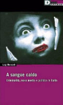 Copertina  A sangue caldo : criminalità, mass media e politica in Italia