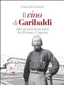 Copertina  Il vino di Garibaldi : alla ricerca di un mito fra Parma e Caprera